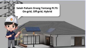 Salah Paham sistem On Grid, Off Grid, Hybrid pada plts